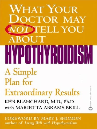 What Your Doctor May Not Tell You About(TM): Hypothyroidism A Simple Plan for Extraordinary Results