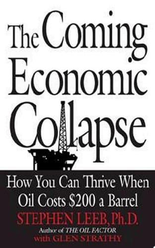The Coming Economic Collapse How You Can Thrive When Oil Costs $200 a Barrel