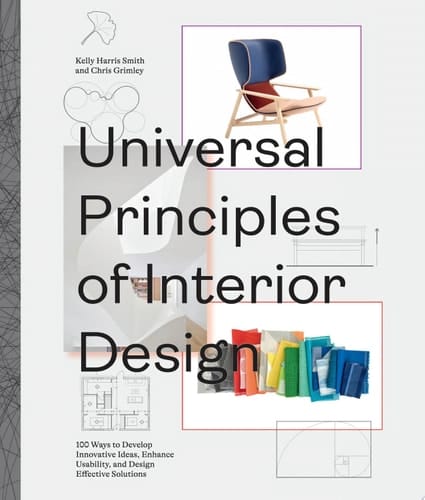 Universal Principles of Interior Design 100 Ways to Develop Innovative Ideas, Enhance Usability, and Design Effective Solutions