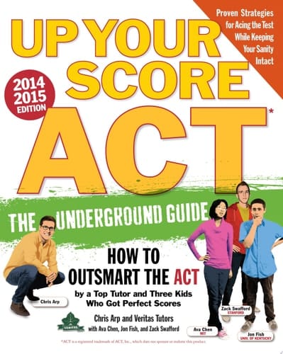 Up Your Score: ACT, 2014-2015 Edition The Underground Guide