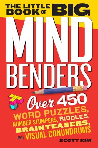 The Little Book of Big Mind Benders Over 450 Word Puzzles, Number Stumpers, Riddles, Brainteasers, and Visual Conundrums