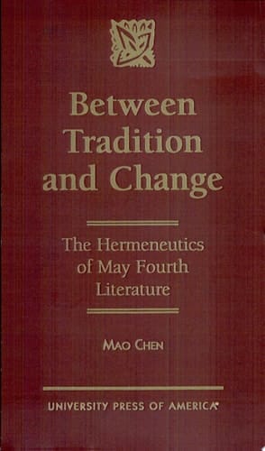 Between Tradition and Change The Hermeneutics of May Fourth Literature