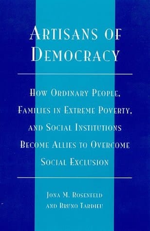 Artisans of Democracy: How Ordinary People, Families in Extreme Poverty, and Social Institutions Become Allies to Overcome Social Exclusion