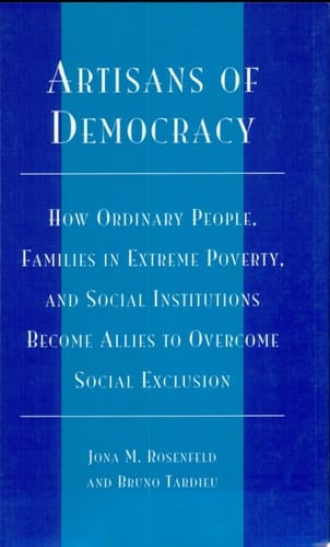 Artisans of Democracy How Ordinary People, Families in Extreme Poverty, and Social Institutions Become Allies to Overcome Social Exclusion