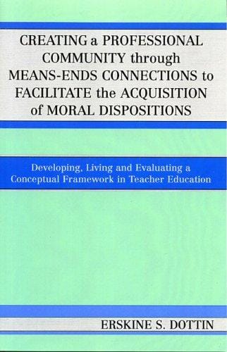 Creating a professional community through means-ends connections to facilitate the acquisition of moral dispositions: developing, living, and evaluating a conceptual framework in teacher education