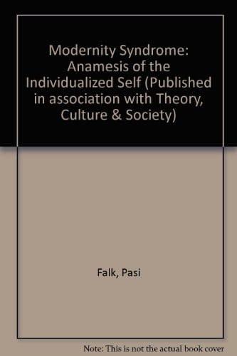 Modernity Syndrome: Anamesis of the Individualized Self (Published in association with Theory, Culture & Society)