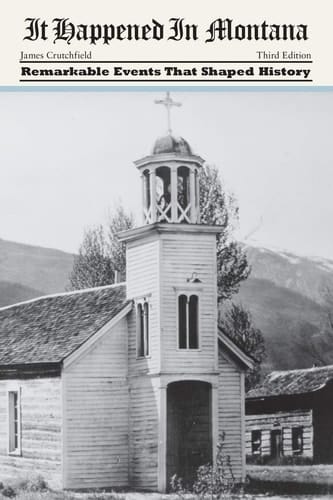 It Happened in Montana Remarkable Events That Shaped History