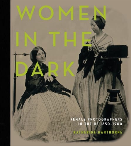 Women in the Dark Female Photographers in the US, 1850-1900
