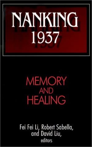 Nanking 1937: Memory and Healing (Studies of the East Asian Institute)