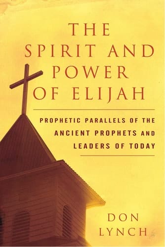 The Spirit and Power of Elijah Prophetic Parallels of the Ancient Prophets and Leaders of Today