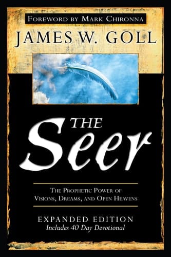 The Seer Expanded Edition The Prophetic Power of Visions, Dreams and Open Heavens