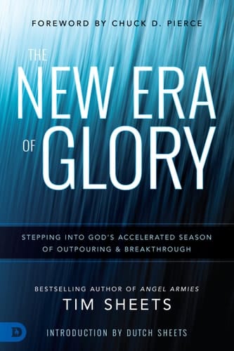 The New Era of Glory Stepping into God’s Accelerated Season of Outpouring and Breakthrough