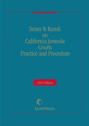 Seiser & Kumli on California Juvenile Courts Practice and Procedure
