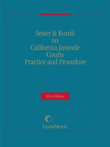 California Juvenile Courts Practice and Procedure (2014)