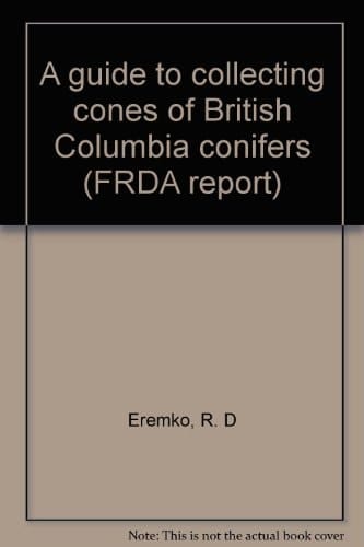 A Guide to Collecting Cones of British Columbia Conifers