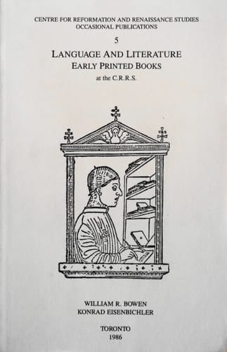 Language and Literature: Early Printed Books at the Centre for Reformation and Renaissance Studies, Victoria University, Toronto (Occasional ... Reformation and Renaissance Studies), V. 5.)