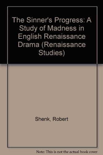 The Sinner's Progress: A Study of Madness in English Renaissance Drama (Renaissance Studies)