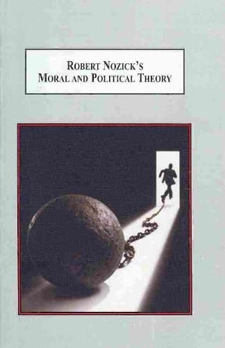 Robert Nozick's Moral and Political Theory A Philosophical Critique of Libertarianism