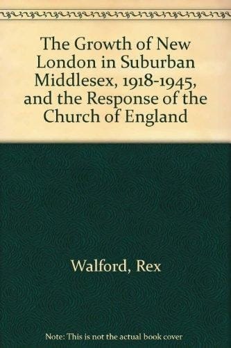 The Growth of "New London" in Suburban Middlesex (1918-1945) and the Response of the Church of England