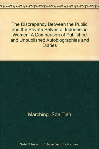 The Discrepancy Between the Public and the Private Selves of Indonesian Women: A Comparison of Published and Unpublished Autobiographies and Diaries