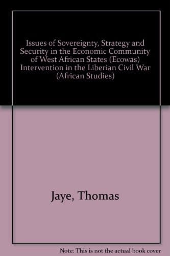 Issues of Sovereignty, Strategy and Security in the Economic Community of West African States Ecowas Intervention in the Liberian Civil War (African Studies (Lewiston, N.y.), V. 70.)