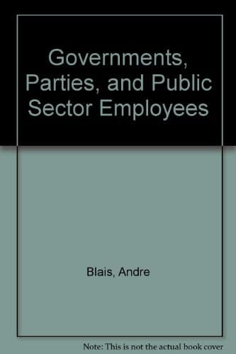 Governments, Parties and Public Sector Employees Canada, United States, Britain and France