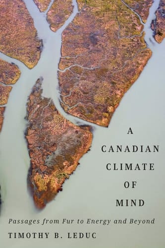 A Canadian Climate of Mind Passages from Fur to Energy and Beyond