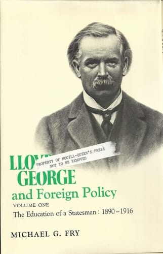 Llyod George and Foreign Policy - The Education of a Statesman, 1890-1916, Vol. 1