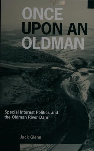 Once Upon an Oldman: Special Interest Politics and the Oldman River Dam