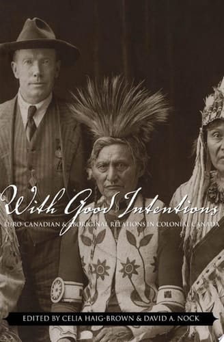 With Good Intentions Euro-Canadian and Aboriginal Relations in Colonial Canada