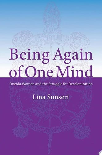 Being Again of One Mind Oneida Women and the Struggle for Decolonization