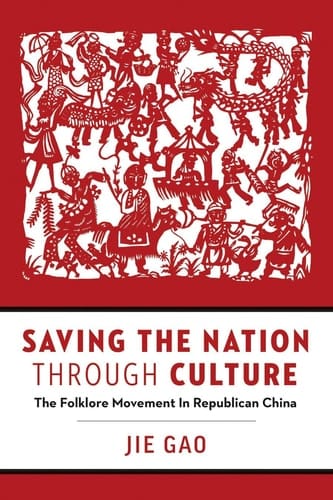 Saving the Nation Through Culture The Folklore Movement in Republican China