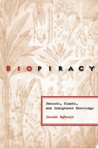 Global Biopiracy Patents, Plants, and Indigenous Knowledge