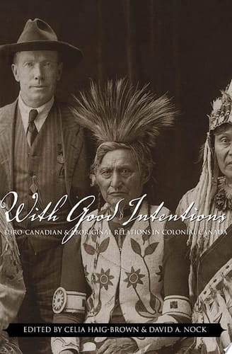 With Good Intentions Euro-Canadian and Aboriginal Relations in Colonial Canada