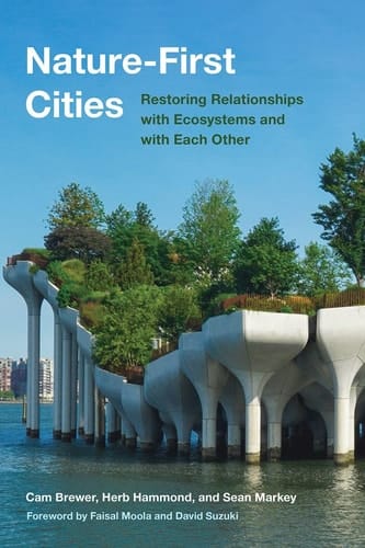 Nature-first Cities Restoring Relationships with Ecosystems and with Each Other