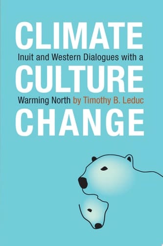 Climate, Culture, Change Inuit and Western Dialogues with a Warming North