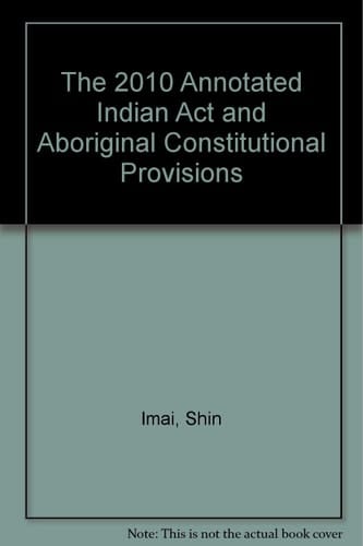 The 2010 Annotated Indian Act and Aboriginal Constitutional Provisions