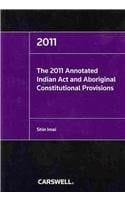 The 2011 Annotated Indian Act and Aboriginal Constitutional Provisions