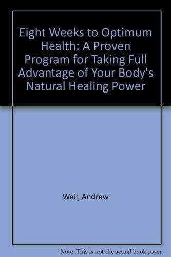 Eight Weeks to Optimum Health A Proven Program for Taking Full Advantage of Your Body's Natural Healing Power