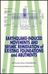 Earthquake-Induced Movements and Seismic Remediation of Existing Foundations and Abutments: Proceedings of Sessions Sponsored by the Soil Dynamics ... Engineers (Geotechnical Special Publication)