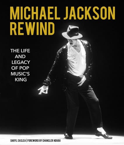 Michael Jackson: Rewind The Life and Legacy of Pop Music's King