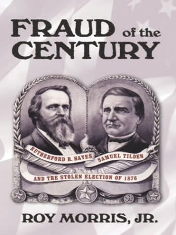 Fraud of the Century Rutherford B. Hayes, Samuel Tilden, and the Stolen Election of 1876