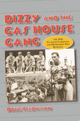 Dizzy and the Gas House Gang The 1934 St. Louis Cardinals and Depression-Era Baseball