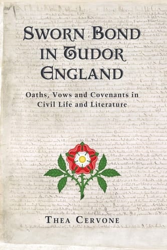 Sworn Bond in Tudor England Oaths, Vows and Covenants in Civil Life and Literature
