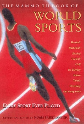 The Mammoth Book of World Sports Descriptions, Histories, Rules and Regulations of All the World's Sports