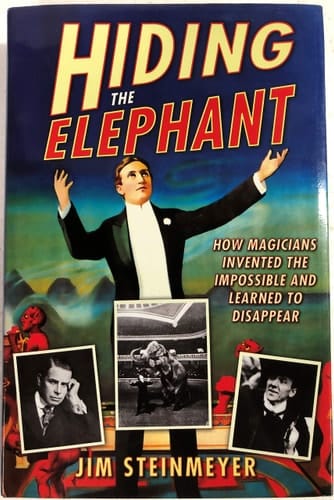 Hiding the Elephant How Magicians Invented the Impossible and Learned to Disappear
