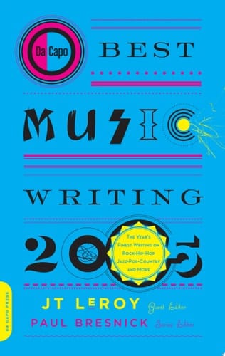 Da Capo Best Music Writing 2005 The Year's Finest Writing on Rock, Hip-Hop, Jazz, Pop, Country, & More