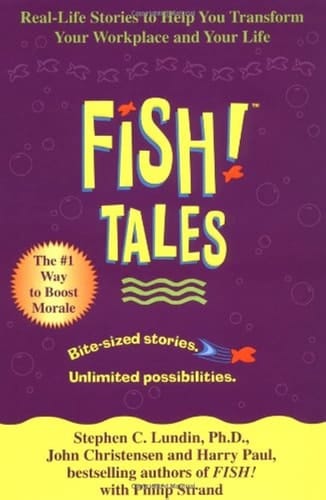Fish! Tales Real-Life Stories to Help You Transform Your Workplace and Your Life