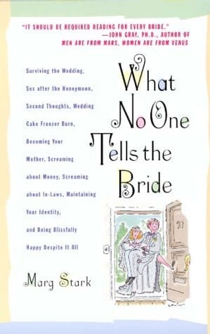 What No One Tells the Bride Surviving the Wedding, Sex After the Honeymoon, Second Thoughts, Wedding Cake Freezer Burn . . .
