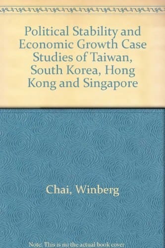 Political Stability and Economic Growth Case Studies of Taiwan, South Korea, Hong Kong and Singapore